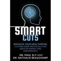 SmartCuts: Biohack Your Healthspan: Cutting-Edge Protocols For Greater Energy And Performance - Paperback