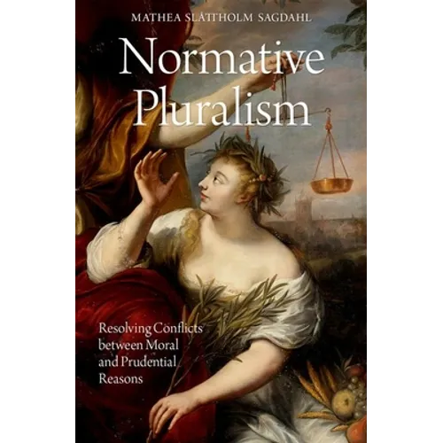 Normative Pluralism: Resolving Conflicts Between Moral and Prudential Reasons - Hardcover