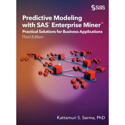 Predictive Modeling with SAS Enterprise Miner: Practical Solutions for Business Applications, Third Edition - Hardcover