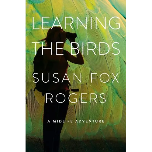 Learning the Birds: A Midlife Adventure - Hardcover