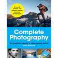 Complete Photography: The Beginner's Guide to Taking Great Photos - Paperback