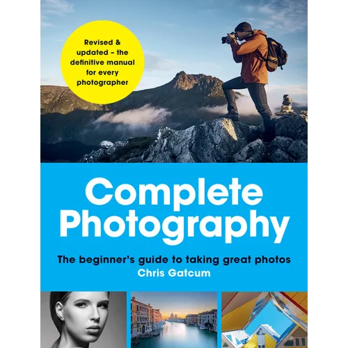 Complete Photography: The Beginner's Guide to Taking Great Photos - Paperback