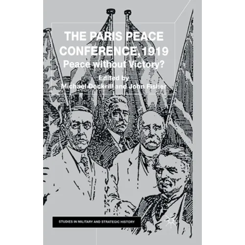 The Paris Peace Conference, 1919: Peace Without Victory?