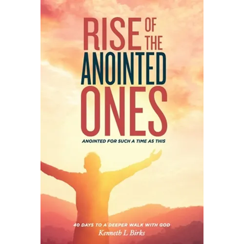 Rise of the Anointed Ones: Anointed for Such a Time as This - Paperback