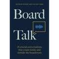 Board Talk: 18 Crucial Conversations That Count Inside and Outside the Boardroom - Paperback