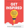 Get Inspired: Fuel Your Startup with Passion and Purpose - Hardcover