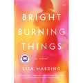 Bright Burning Things - Hardcover