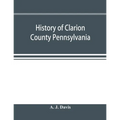 History of Clarion County Pennsylvania; with illustrations and biographical sketches of some of its prominent men and pioneers - Paperback