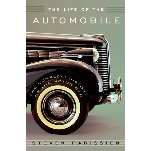 The Life of the Automobile: The Complete History of the Motor Car - Hardcover