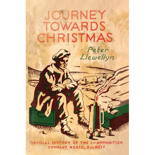 Journey Towards Christmas: Official History of the 1st Ammunition Company, NZASC, 2nd NZEF