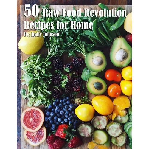 50 Raw Food Revolution Recipes for Home - Paperback