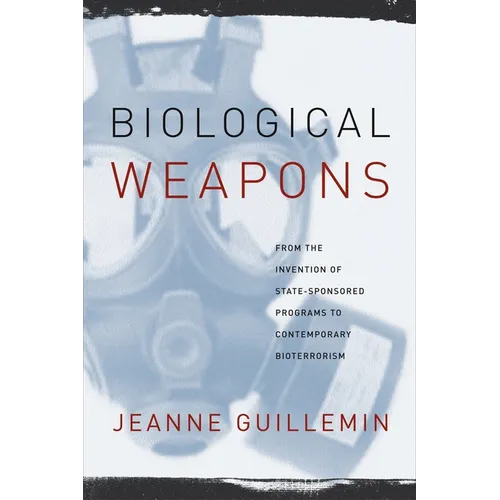 Biological Weapons: From the Invention of State-Sponsored Programs to Contemporary Bioterrorism - Paperback