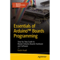 Essentials of Arduino(tm) Boards Programming: Step-By-Step Guide to Master Arduino Boards Hardware and Software - Paperback