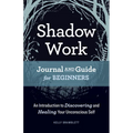 Shadow Work Journal and Guide for Beginners: An Introduction to Discovering and Healing Your Unconscious Self - Paperback