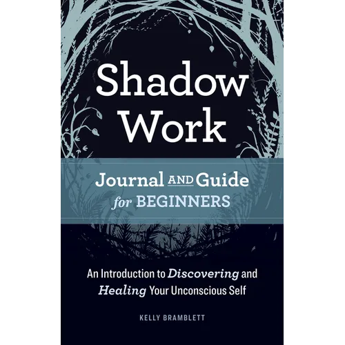 Shadow Work Journal and Guide for Beginners: An Introduction to Discovering and Healing Your Unconscious Self - Paperback