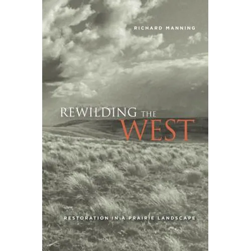 Rewilding the West: Restoration in a Prairie Landscape