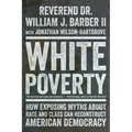 White Poverty: How Exposing Myths about Race and Class Can Reconstruct American Democracy