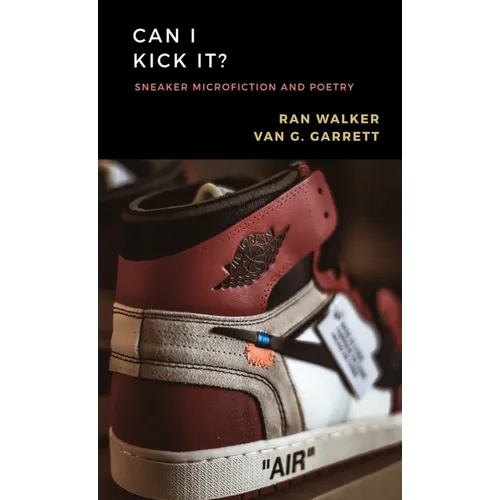 Can I Kick It?: Sneaker Microfiction and Poetry - Paperback