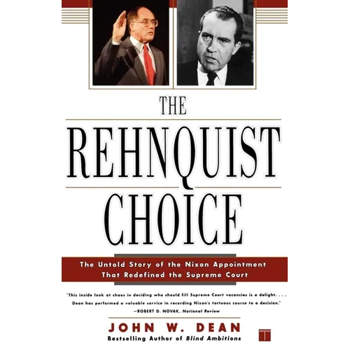 The Rehnquist Choice: The Untold Story of the Nixon Appointment That Redefined the Supreme Court