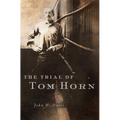 The Trial of Tom Horn - Paperback