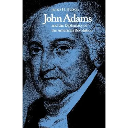 John Adams and the Diplomacy of the American Revolution