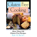 Gluten-Free Cooking: More Than 150 Gluten-Free Recipes - Paperback