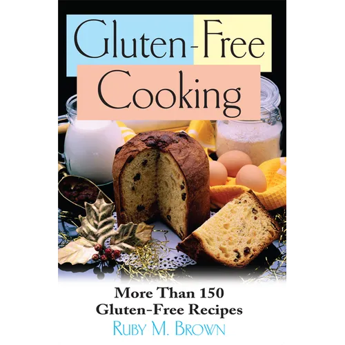 Gluten-Free Cooking: More Than 150 Gluten-Free Recipes - Paperback