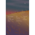 Moonlight Rests on My Left Palm: Poems and Essays - Hardcover