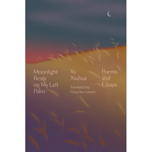 Moonlight Rests on My Left Palm: Poems and Essays - Hardcover
