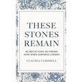 These Stones Remain: 60 Reflections on Finding Hope When Darkness Lingers - Hardcover
