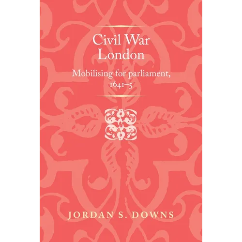 Civil War London: Mobilizing for Parliament, 1641-5