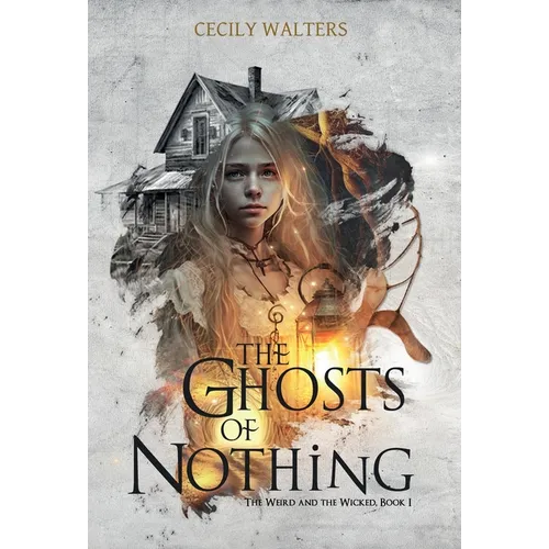 The Ghosts of Nothing - Hardcover