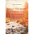 Life Is Too Short to Waste and Do Nothing - Paperback