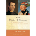 The Divided Ground: Indians, Settlers, and the Northern Borderland of the American Revolution