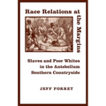 Race Relations at the Margins: Slaves and Poor Whites in the Antebellum Southern Countryside