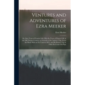 Ventures and Adventures of Ezra Meeker: Or, Sixty Years of Frontier Life; Fifty-Six Years of Pioneer Life in the Old Oregon Country; an Account of the
