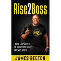 Rise2Boss: From Employee to Successfully Unemployed - Paperback