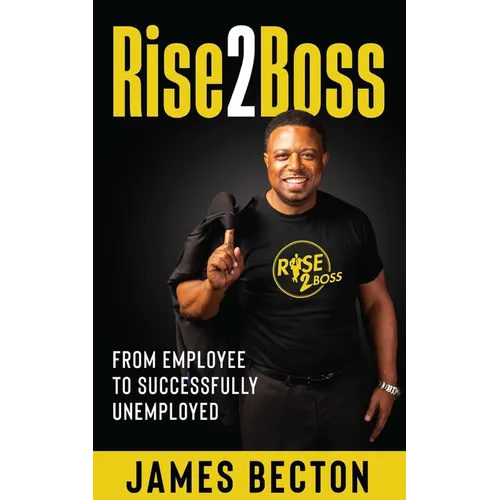 Rise2Boss: From Employee to Successfully Unemployed - Paperback