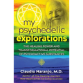 My Psychedelic Explorations: The Healing Power and Transformational Potential of Psychoactive Substances - Paperback