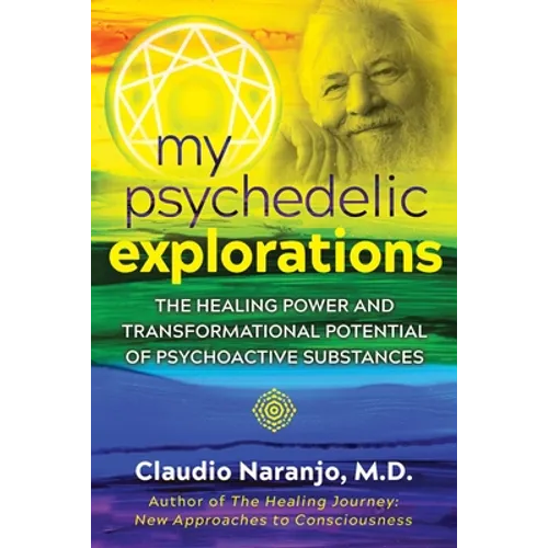 My Psychedelic Explorations: The Healing Power and Transformational Potential of Psychoactive Substances - Paperback