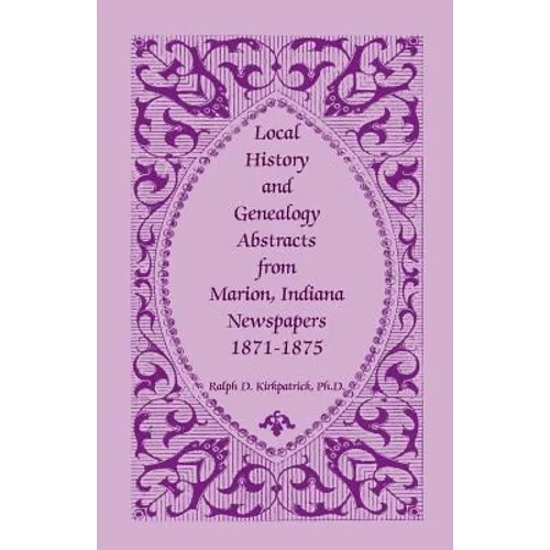 Local History and Genealogy Abstracts from Marion, Indiana, Newspapers, 1871-1875