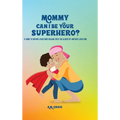 Mommy Can I Be Your Superhero? - Hardcover