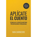 Aplícate el cuento: Técnicas de storytelling para presentaciones persuasivas - Paperback