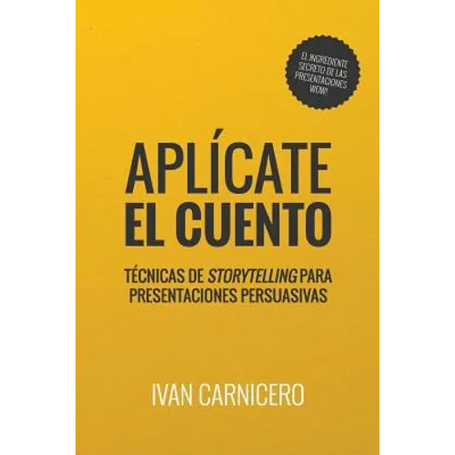 Aplícate el cuento: Técnicas de storytelling para presentaciones persuasivas - Paperback