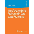 Workflow Modeling Assistance by Case-Based Reasoning - Paperback