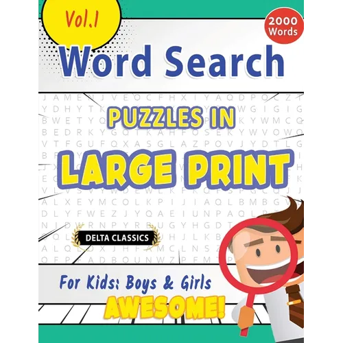 Word Search Puzzles in Large Print for Kids: Boys & Girls - Awesome! Vol.1 - Delta Classics