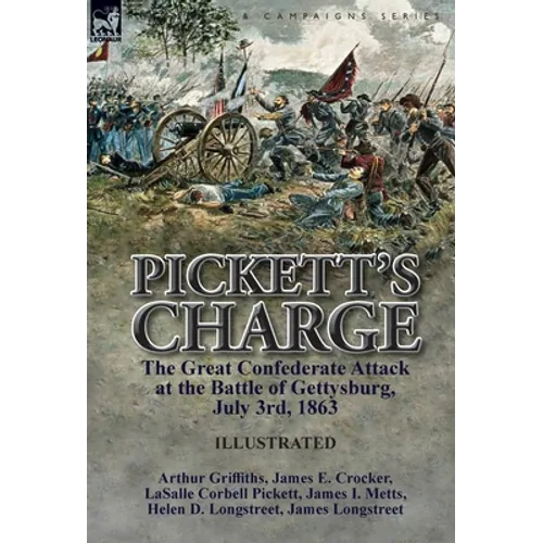 Pickett's Charge: the Great Confederate Attack at the Battle of Gettysburg, July 3rd, 1863