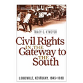 Civil Rights in the Gateway to the South: Louisville, Kentucky, 1945-1980