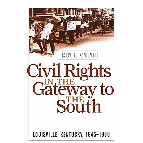 Civil Rights in the Gateway to the South: Louisville, Kentucky, 1945-1980
