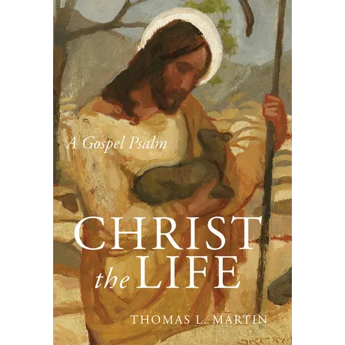 Christ the Life: A Gospel Psalm - Hardcover